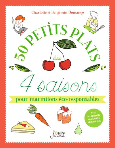 50 petits plats des 4 saisons pour marmitons éco-responsables