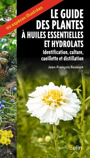 Le guide des plantes à huiles essentielles et hydrolats