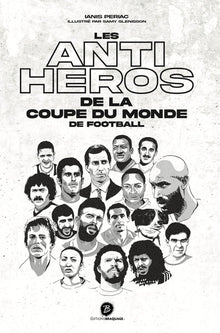 Les anti-héros de la Coupe du Monde de football