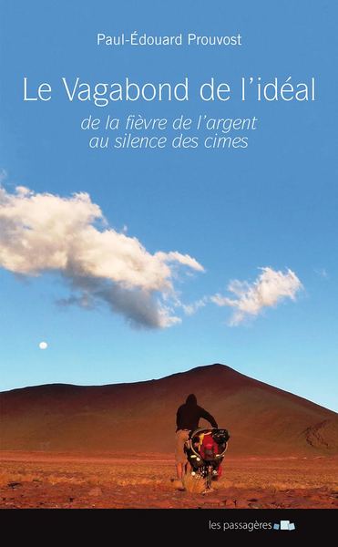 Le vagabond de l'idéal - de la fièvre de l'argent au silence des cimes