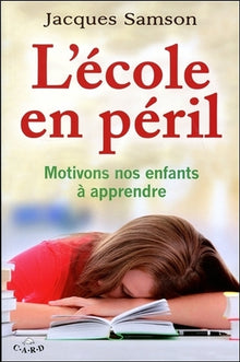 L'école en péril - Motivons nos enfants à apprendre
