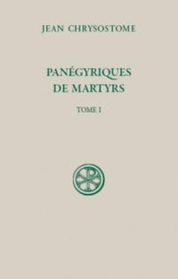 Panégyriques de martyrs (Tome 1)