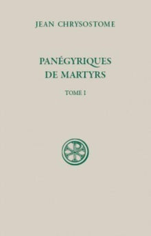Panégyriques de martyrs (Tome 1)