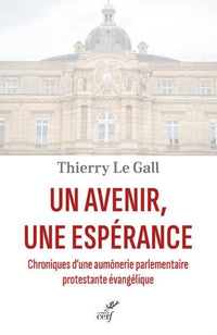 Un avenir, une espérance - Chroniques d'une aumônerie parlementaire protestante évangélique