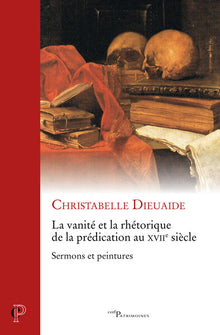La vanité et la rhétorique de la prédication au XVIIe siècle - Sermons et peintures