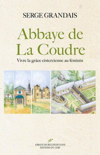L'abbaye de La Coudre - Vivre la grâce cistercienne au féminin