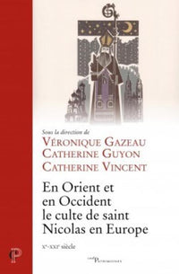 En Orient et en Occident, le culte de Saint Nicolas en Europe (Xe-XXIe siècle)