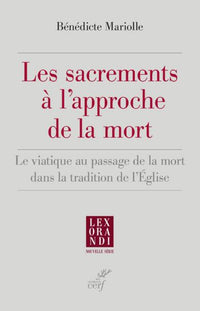 Les sacrements à l'approche de la mort - Le viatique au passage de la mort dans la tradition de l'Église