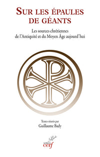 Sur des épaules de géants : les sources chrétiennes de l'Antiquité et du Moyen Âge aujourd'hui