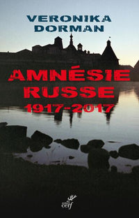 L'AMNÉSIE RUSSE. 1917-2017