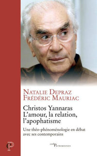 Christos Yannaras, L'amour, la relation, l'apophatisme - Une théo-phénoménologie en débat