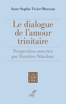 Le dialogue de l'amour trinitaire - Perspectives ouvertes par Dumitru Staniloae