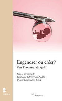 Engendrer ou créer ? Vers l'homme fabriqué ?