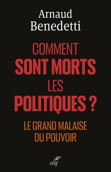 COMMENT SONT MORTS LES POLITIQUES ? - LE GRAND MALAISE DU POUVOIR