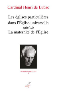 Les églises particulières dans l'Église universelle suivi de La maternité de l'Église