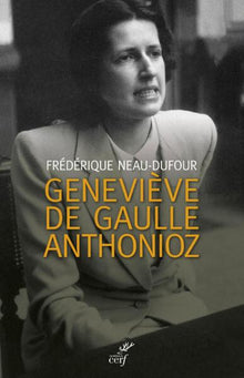 Geneviève de Gaulle Anthonioz: L'autre de Gaulle