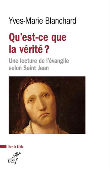 Qu'est-ce que la vérité ? - Une lecture de l'Evangile selon Saint Jean