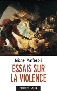 ESSAIS SUR LA VIOLENCE - BANALE ET FONDATRICE