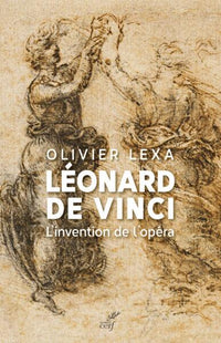 Leonard de Vinci - L'invention de l'opéra