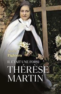 Il était une foi(s) Thérèse Martin - Sainte Thérèse à tous les temps