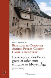 La réception des Pères grecs et orientaux en Italie au Moyen Âge (Ve-XVe siècle)