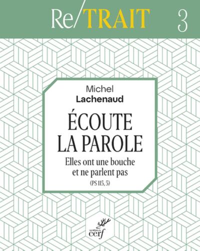 Ecoute la Parole - Elles ont une bouche et ne parlent pas (Ps 115, 5)