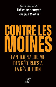 Contre les moines - L'antimonachisme des Réformes à la Révolution