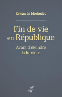 FIN DE VIE EN REPUBLIQUE - AVANT D'ETEINDRE LA LUMIERE