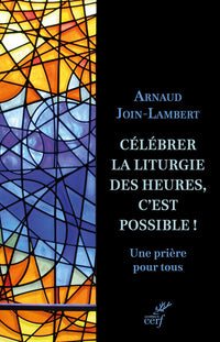 Célébrer la liturgie des heures, c'est possible !