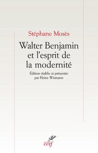Walter Benjamin et l'esprit de la modernité