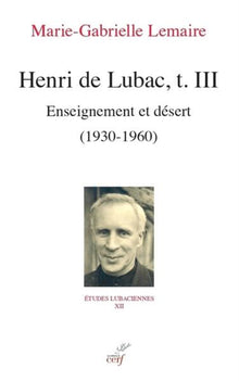 Henri de Lubac, T. III - Enseignement et désert