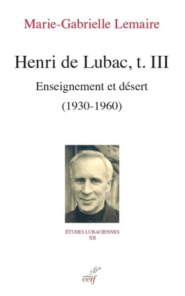 Henri de Lubac, T. III - Enseignement et désert