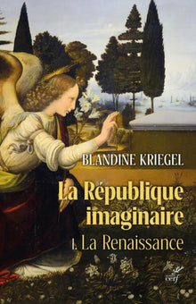 La république imaginaire - Tome 1 La Renaissance - La pensée politique moderne de la Renaissance à l