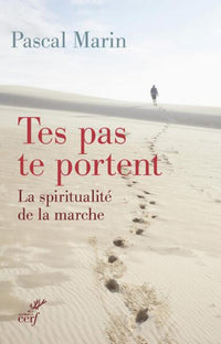 Tes pas te portent. La spiritualité de la marche