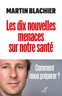 Les dix nouvelles menaces sur notre santé - Comment nous préparer