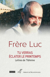 Tu verras éclater le printemps - Lettres de Tibhirine