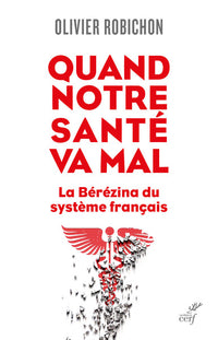 Quand notre santé va mal - La Bérézina du système français