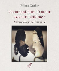 Comment faire l'amour avec un fantôme : autopsie de l'invisible