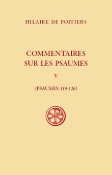 Commentaires sur les Psaumes - Psaumes 119-126 - Tome 5