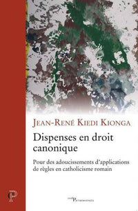 Dispenses en droit canonique - Pour des adoucissements d'applications de règles en catholicisme romain