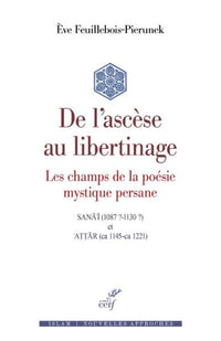 De l'ascèse au libertinage - Les champs de la poésie mystique persane
