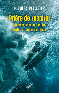 Prière de respirer: 30 exercices pour enfin sortir la tête hors de l'eau