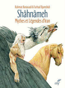 Shâhnâmeh: Mythes et légendes d'Iran