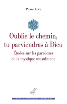 Oublie le chemin, tu parviendras à Dieu