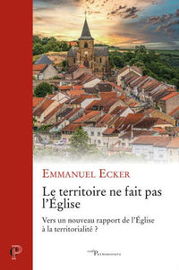 Le territoire ne fait pas l'Église - Vers un nouveau rapport de l'Église à la territorialité