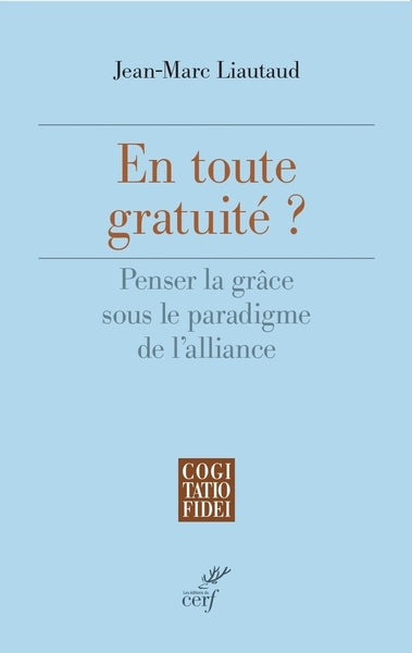 En toute gratuité - Penser la grâce sous le paradigme de l'alliance