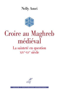 Croire au Maghreb médiéval