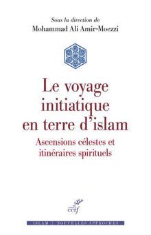 Le voyage initiatique en terre d'Islam - Ascensions célestes et itinéraires spirituels