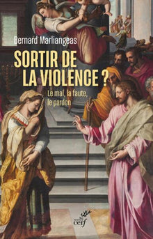 Sortir de la violence ? - Le mal, la faute, le pardon