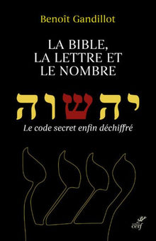 La Bible, la Lettre et le Nombre - Le Code Secret enfin Déchiffré